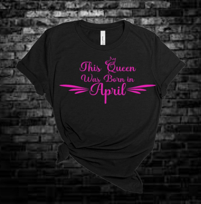 April Birthday Queen T-Shirt