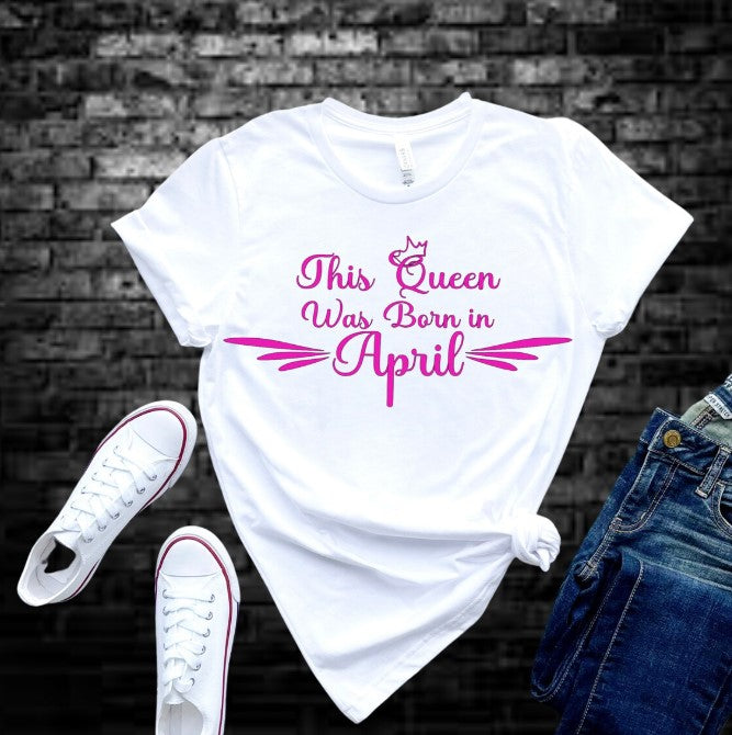 April Birthday Queen T-Shirt